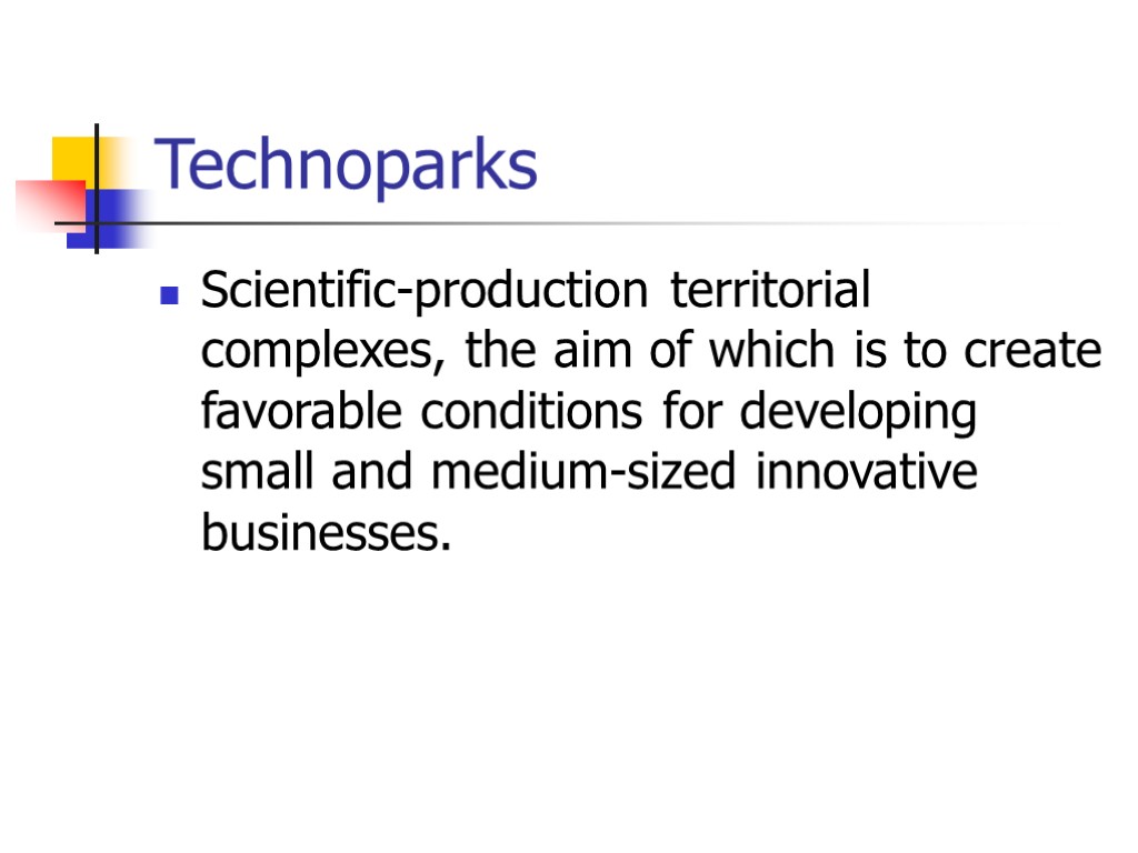 Technoparks Scientific-production territorial complexes, the aim of which is to create favorable conditions for